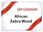 African Zebra Wood Gift Certificate